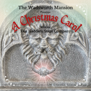 The Wadsworth Mansion presents A Christmas Carol with the East Haddam Stage Company